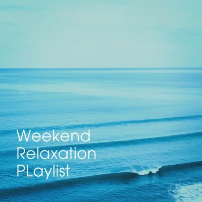 Weekend Relaxation Playlist 专辑 Best Relaxation Music/Ambient Music Therapy (Deep Sleep, Meditation, Spa, Healing, Relaxation)