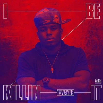 Killin It 專輯 T-Wayne