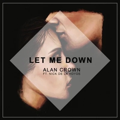 Let Me Down (feat. Nick De La Hoyde) 專輯 Alan Crown/Y UU Wii & Wei問