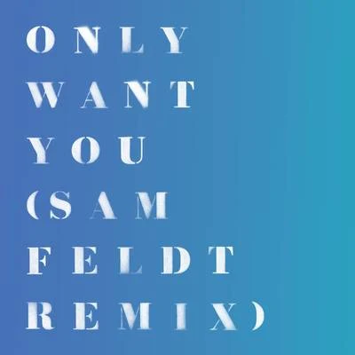 Only Want You (Sam Feldt Remix) 专辑 Rita Ora