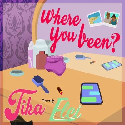 Where You Been? (Elei Remix) (Elei Remix) 專輯 TiKA