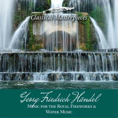 Georg Friedrich Händel: Music for the Royal Fireworks&Water Music (Classical Masterpieces) 專輯 Ivan Moravec/Academy of St. Martin in the Fields Sir Neville Marriner