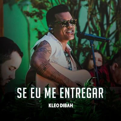 Se Eu Me Entregar (Ao Vivo) 专辑 Kleo Dibah/Felipe Araújo