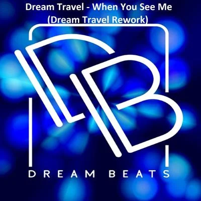 When You See Me (Dream Travel Rework Mix) 專輯 Dream Travel