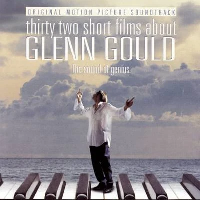 32 Short Films About Glenn Gould - Music from the Film 專輯 Glenn Gould