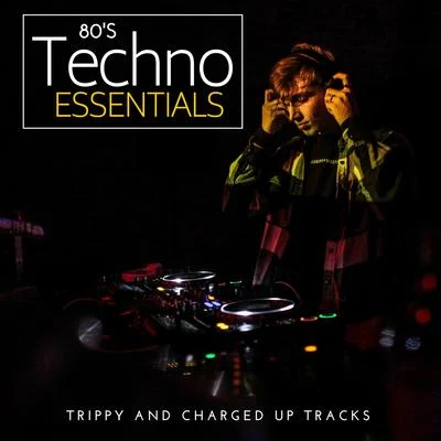 80s Techno Essentials - Trippy And Charged Up Tracks 專輯 Carlo Cavalli/Teddy Richards/John Dahlback/Deniz Koyu/eSQUIRE