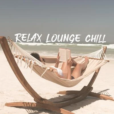 Relax Lounge Chill – Chill Out House Mix, Chillax Time, Deep Rest 專輯 Office Music Experts/Chillout Lounge Relax/Beautiful Sunset Beach Chillout Music Collection