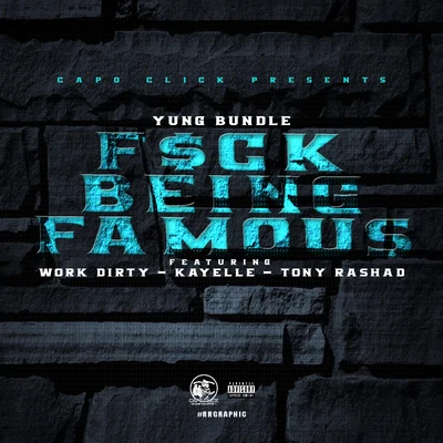 Yung BundleWork Dirty **** Being Famous (feat. Work Dirty, Kayelle & Tony Rashad)