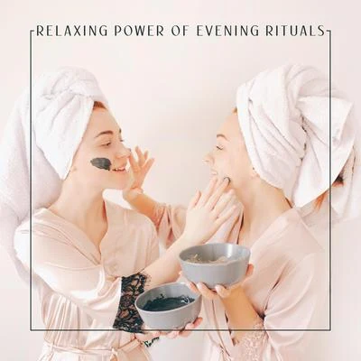 Relaxing Power of Evening Rituals - Collection of Delicate New Age Music Created Especially for the Home Spa 專輯 Total Relax Zone/Restful Music Consort/The Calming Sounds of Nature