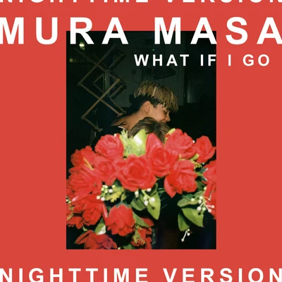 What If I Go? (Nighttime Version) 專輯 Mura Masa/Isabella LoveStory