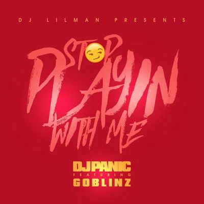 Stop Playing With Me (feat. Panic & Goblinz) 專輯 DJ Smallz/DJ Difficult/Dashonn Qrantt/Dj Lilman/DJ Blizz