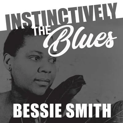 Instinctively the Blues - Bessie Smith 專輯 Bessie Smith/Earl Hines/Susie/Jack Teagarden/Clarence Williams