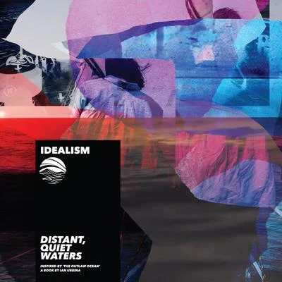 Distant, Quiet, Waters (Inspired by The Outlaw Ocean a book by Ian Urbina) 專輯 idealism/Late June