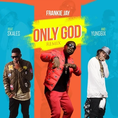 Only God (Remix) [feat. Skales & Yung6ix] 專輯 DJ Timmy/Yung6ix