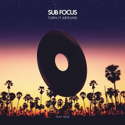 Turn It Around (feat. Kele) [Remixes] - EP 專輯 Sub Focus