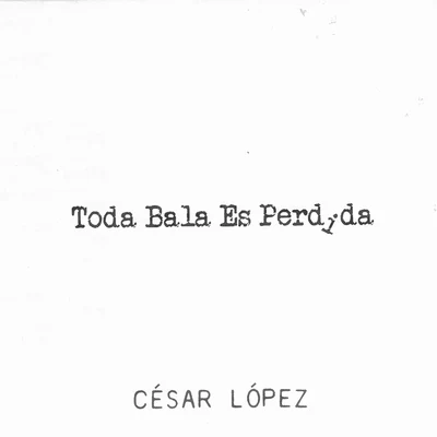 Toda Bala Es Perdida 專輯 César López/Jorge Villamizar/Paul De Swardt