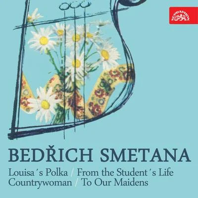 Bedrich Smetana Smetana: Louisa´s Polka, From the Student´s Life, Countrywoman, To Our Maidens