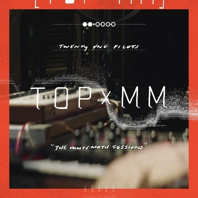 TOPxMM (the MUTEMATH sessions) 專輯 twenty one pilots