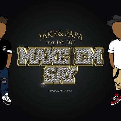 Make ‘Em Say (feat. Jay 305) - Single 專輯 Jake&Papa