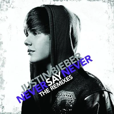 Never Say Never - The Remixes 專輯 Justin Bieber