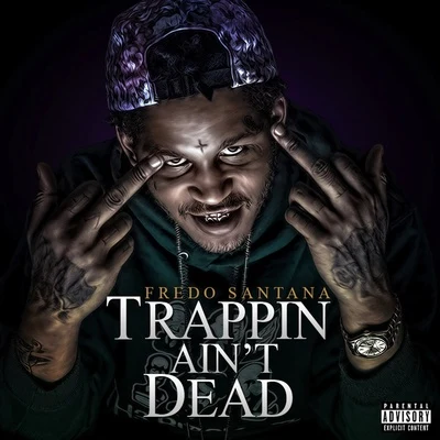 Fredo Santana Trappin Aint Dead