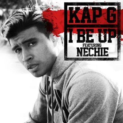 I Be Up (feat. Nechie) 專輯 Kap-G