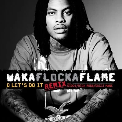 O Lets Do It (feat. DiddyRick RossGucci Mane) [Remix] 專輯 Waka Flocka Flame