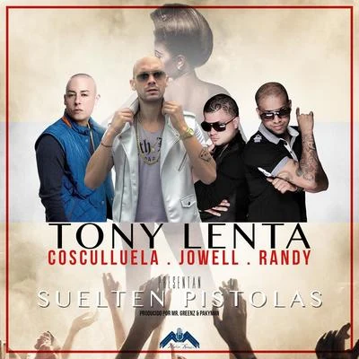 Suelten Pistolas (feat. Cosculluela & Jowell & Randy) - Single 專輯 DeLa Ghetto/J.Alvarez/Jory/Tony Lenta/Daddy Yankee