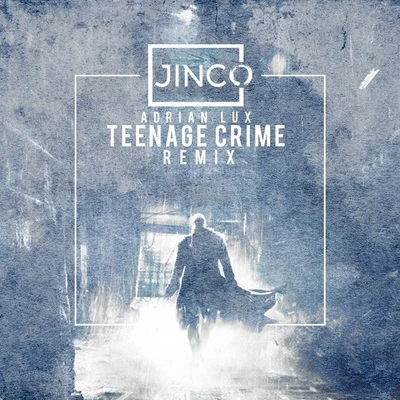 Teenage Crime (Jinco Remix) 专辑 Jinco