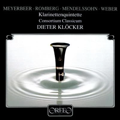 Clarinet Quintets - MEYERBEER, G.ROMBERG, A.J.MENDELSSOHN, FelixWEBER, C.M. von (Klöcker, Consortium Classicum) 專輯 Helmut Nicolai/Alexander Uszkurat/Andreas Reiner/Dieter Klöcker/Anja Lechner