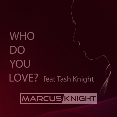 Who Do You Love? (feat. Tash Knight) 專輯 Marcus Knight