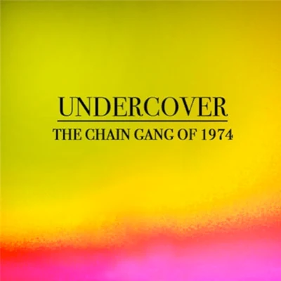 Undercover 專輯 The Chain Gang of 1974