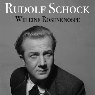 Rudolf Schock Wie Eine Rosenknospe