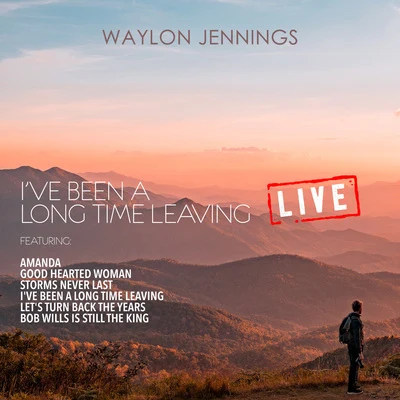 I&#x27;ve Been a Long Time Leaving (Live) 专辑 Waylon Jennings