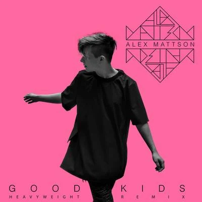 Good Kids (Heavyweight Remix) 專輯 Alex Mattson/Samu Haber/Niila