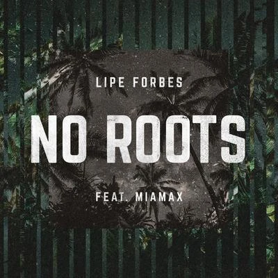 No Roots (feat. Miamax) 專輯 Lipe Forbes/Flávio Lemos/Pedro Almeida