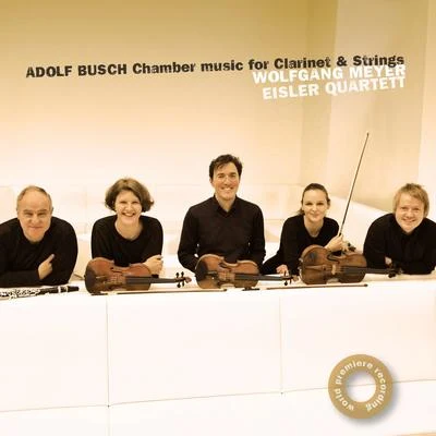 Adolf Busch: Chamber Music for Clarinet and Strings 专辑 Quatuor mosaïques/Wolfgang Meyer