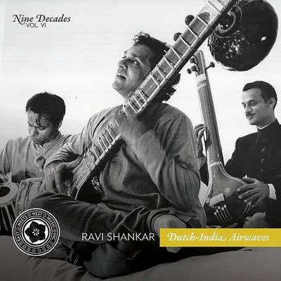 Nine Decades, Vol. 6: Dutch-India Airwaves 专辑 Ravi Shankar