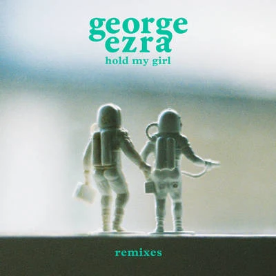 Hold My Girl (Remixes) 专辑 George Ezra