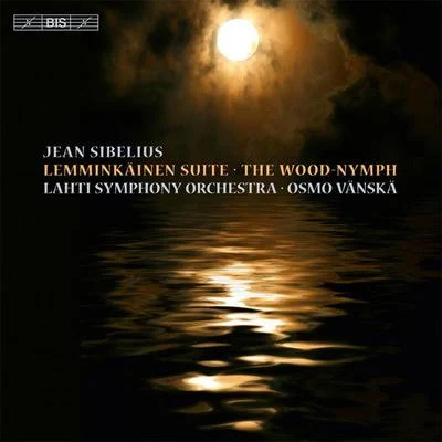 Lemminkäinen SuiteThe Wood-Nymph 专辑 Lahti Symphony Orchestra/Dima Slobodeniouk/Jaan Ots/Colin Currie