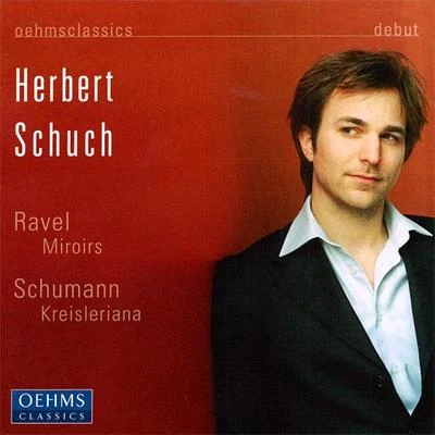 SCHUMANN: KreislerianaRAVEL: Miroirs 专辑 WDR Sinfonieorchester/Mirijam Contzen/Herbert Schuch/Reinhard Goebel