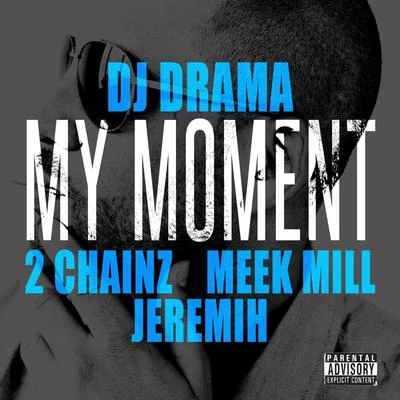 Dj DramaCockyYo GottiDJ Spinatik My Moment (feat. 2 Chainz, Meek Mill and Jeremih)