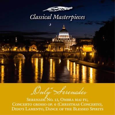 Only Serenades: Serenade No.13, Christmas Concerto, Didos Lamento, Dance of the Blessed Spirits, Ombra mai fu (Classical Masterpieces) 專輯 Iona Brown/Truls Mørk/Norwegian Chamber Orchestra