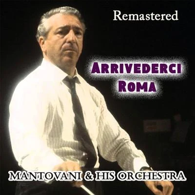 Arrivederci Roma (Remastered) 專輯 Mantovani and his Orchestra/Nelson Riddle and His Orchestra/Edmundo Ros and His Orchestra/Geoff Love And His Orchestra/NA