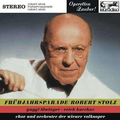 Stolz: Frühlingsparade (Highlights) 專輯 Robert Stolz/Vienna Symphony Orchestra/Chorus Of The Bregenz Festival/Wiener Symphoniker