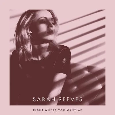 Right Where You Want Me 專輯 Sarah Reeves