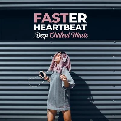 Faster Heartbeat - Deep Chillout Music: Electronic Vibes, Just Relax, Relaxing Beats for Your Body & Soul, Chillax Atmosphere 專輯 Evening Chill Out Academy/Todays Hits