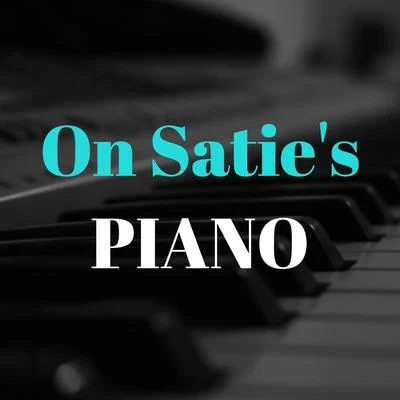 Stéphane Blet On Satie&#x27;s Piano