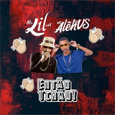 MC Lil/Mc Aleh da VS Então Tchau