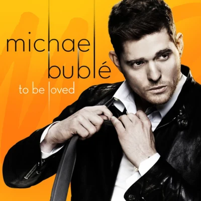 Michael Bublé To Be Loved